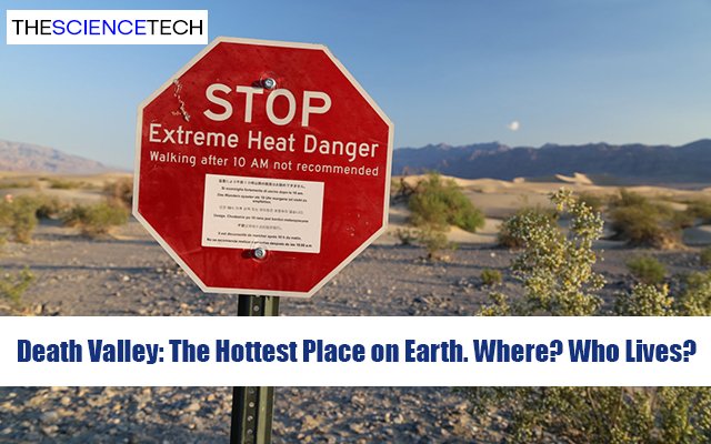 Death Valley: The Hottest Place on Earth. Where? Who Lives?