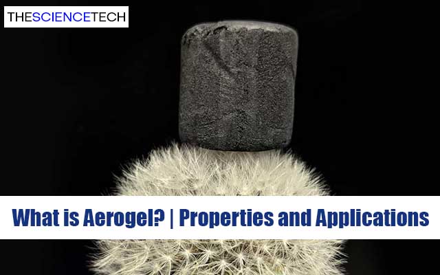 What is Aerogel? | Properties and Applications