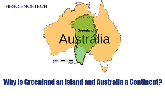 Why Is Greenland an Island and Australia a Continent?